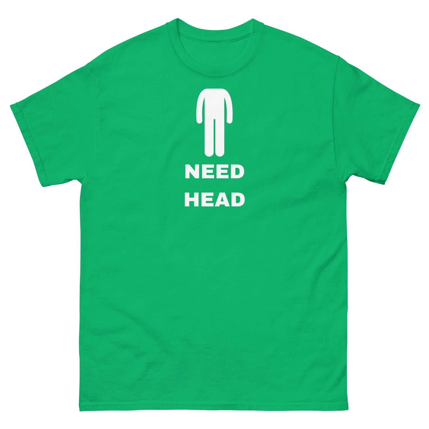 Need Head T-Shirt - Funny Shirts