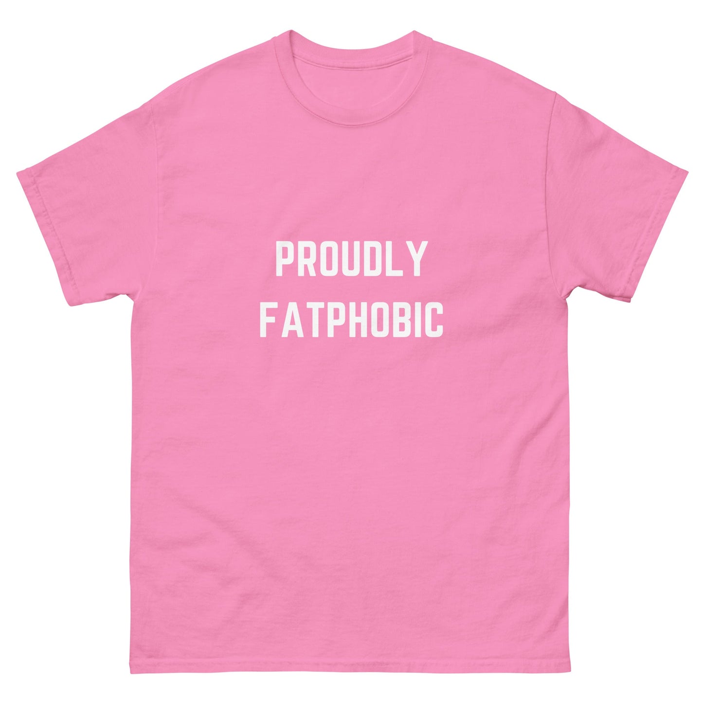 Proudly Fatphobic T-Shirt - Funny Shirts
