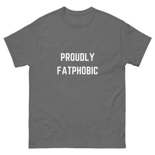 Proudly Fatphobic T-Shirt
