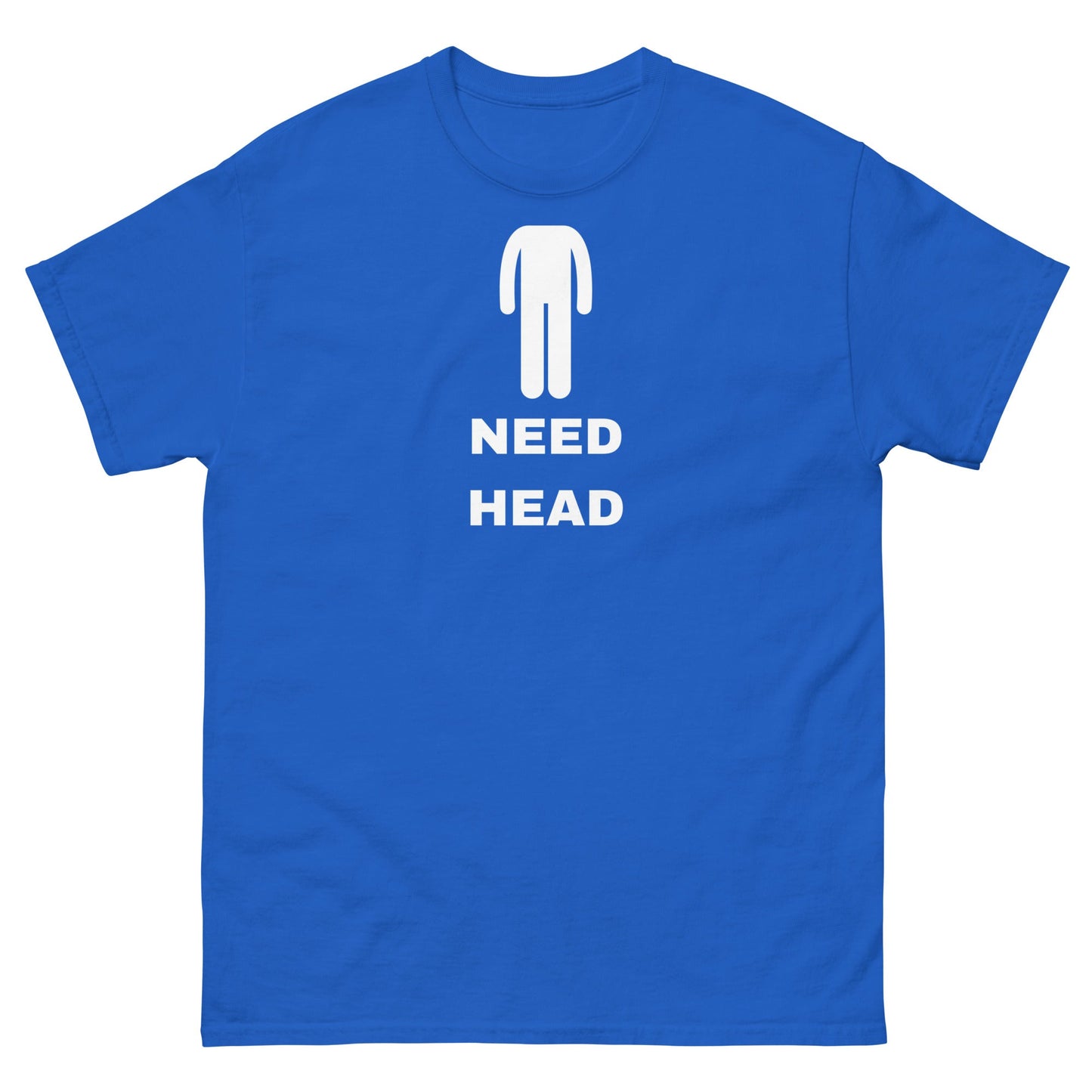 Need Head T-Shirt - Funny Shirts