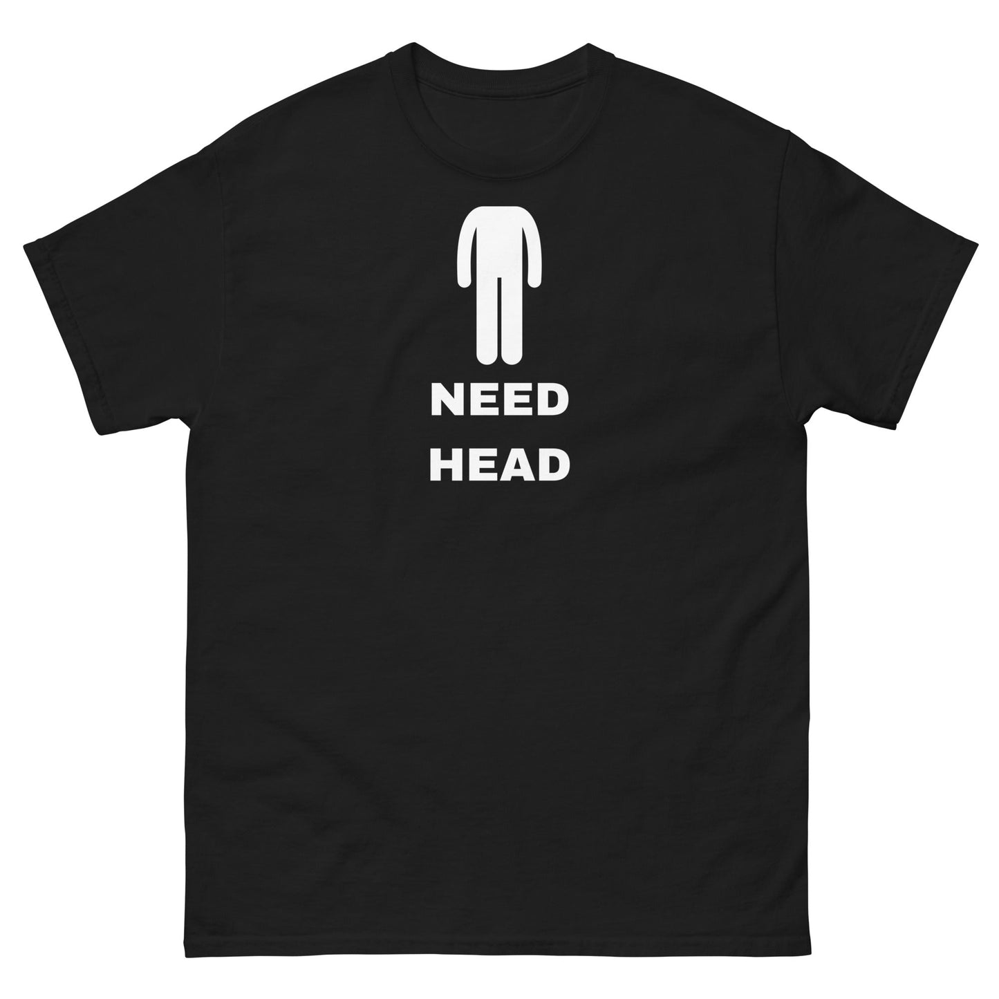 Need Head T-Shirt - Funny Shirts