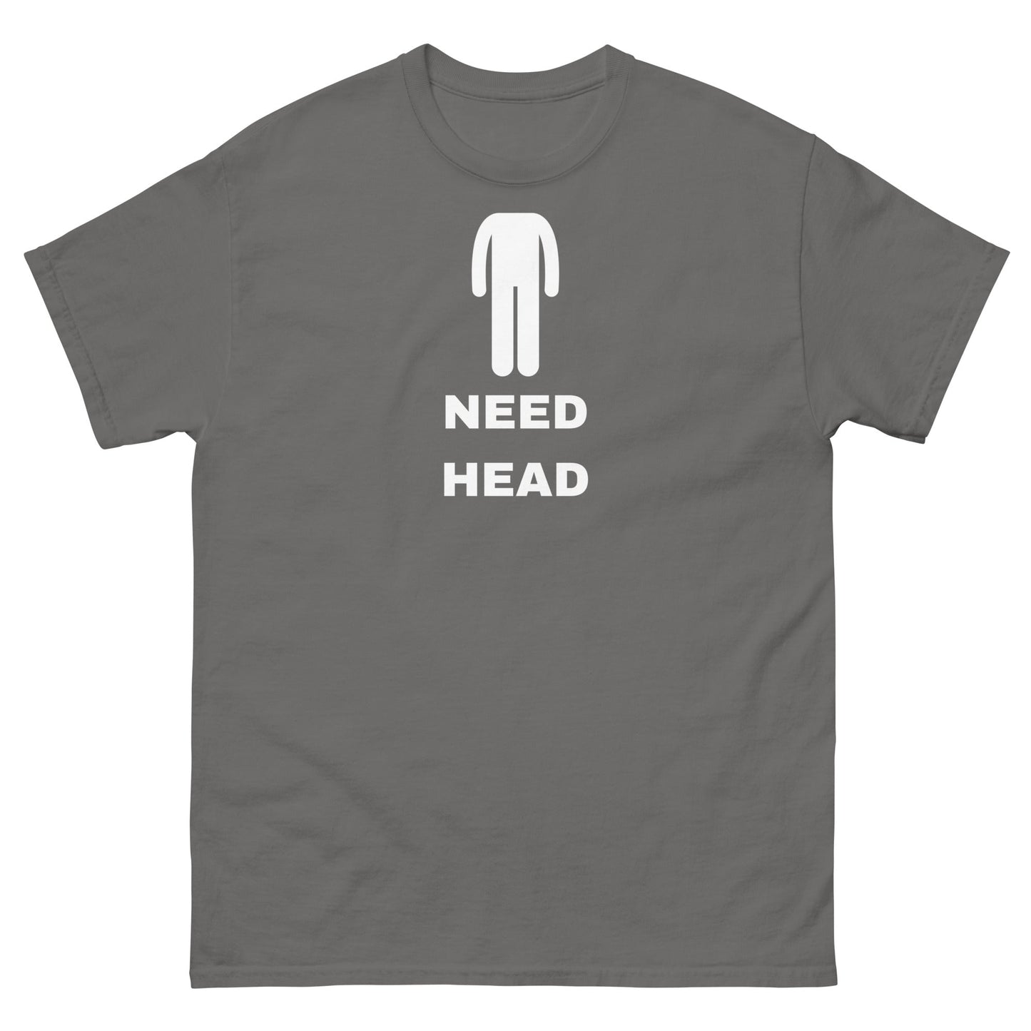 Need Head T-Shirt - Funny Shirts