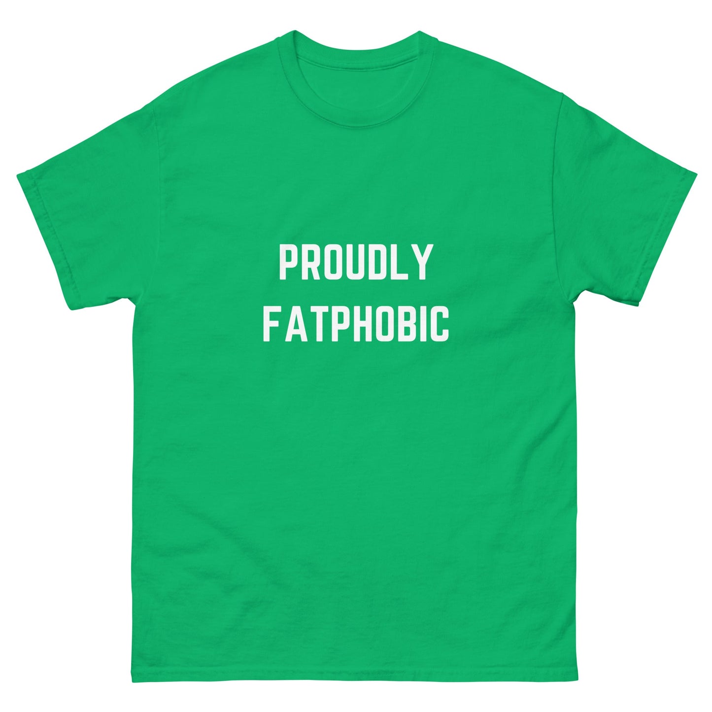 Proudly Fatphobic T-Shirt - Funny Shirts