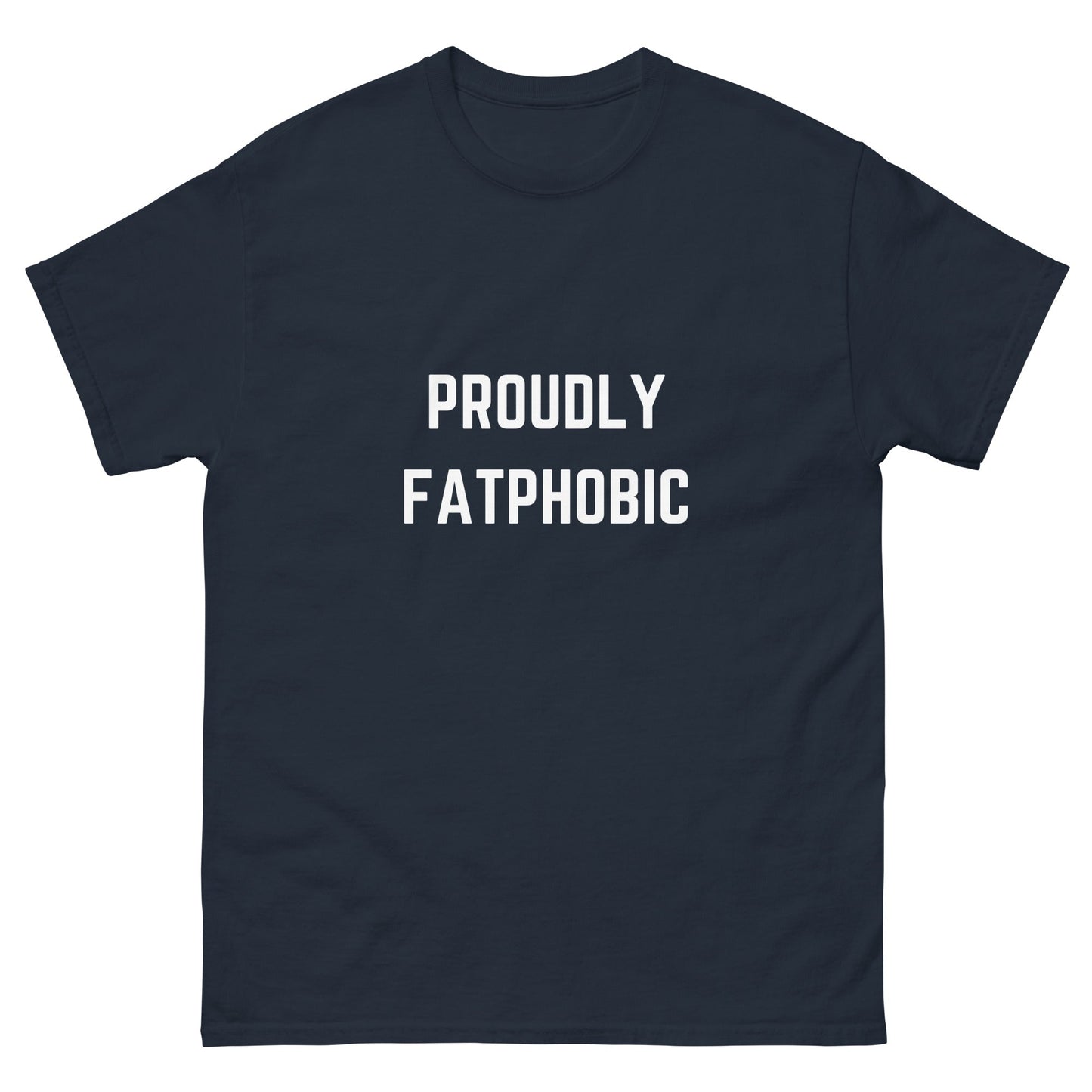 Proudly Fatphobic T-Shirt - Funny Shirts