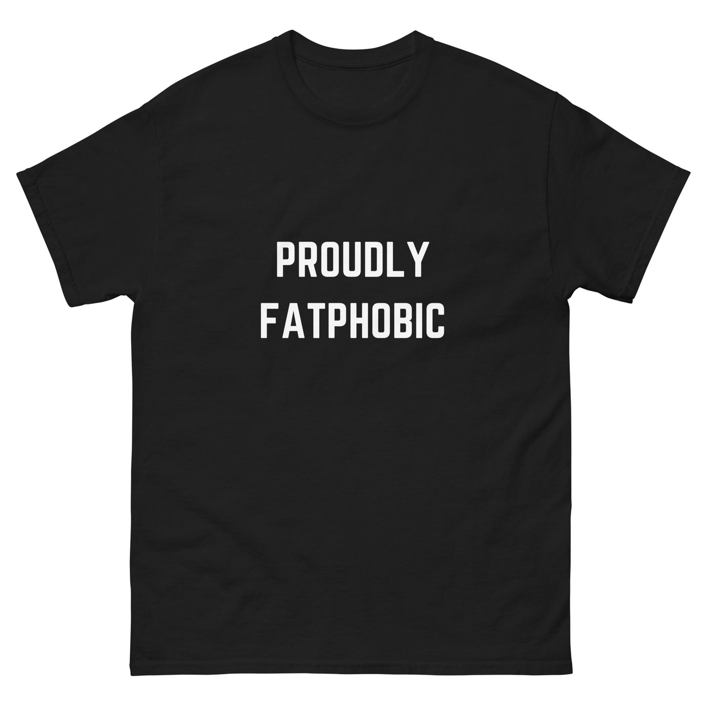 Proudly Fatphobic T-Shirt - Funny Shirts