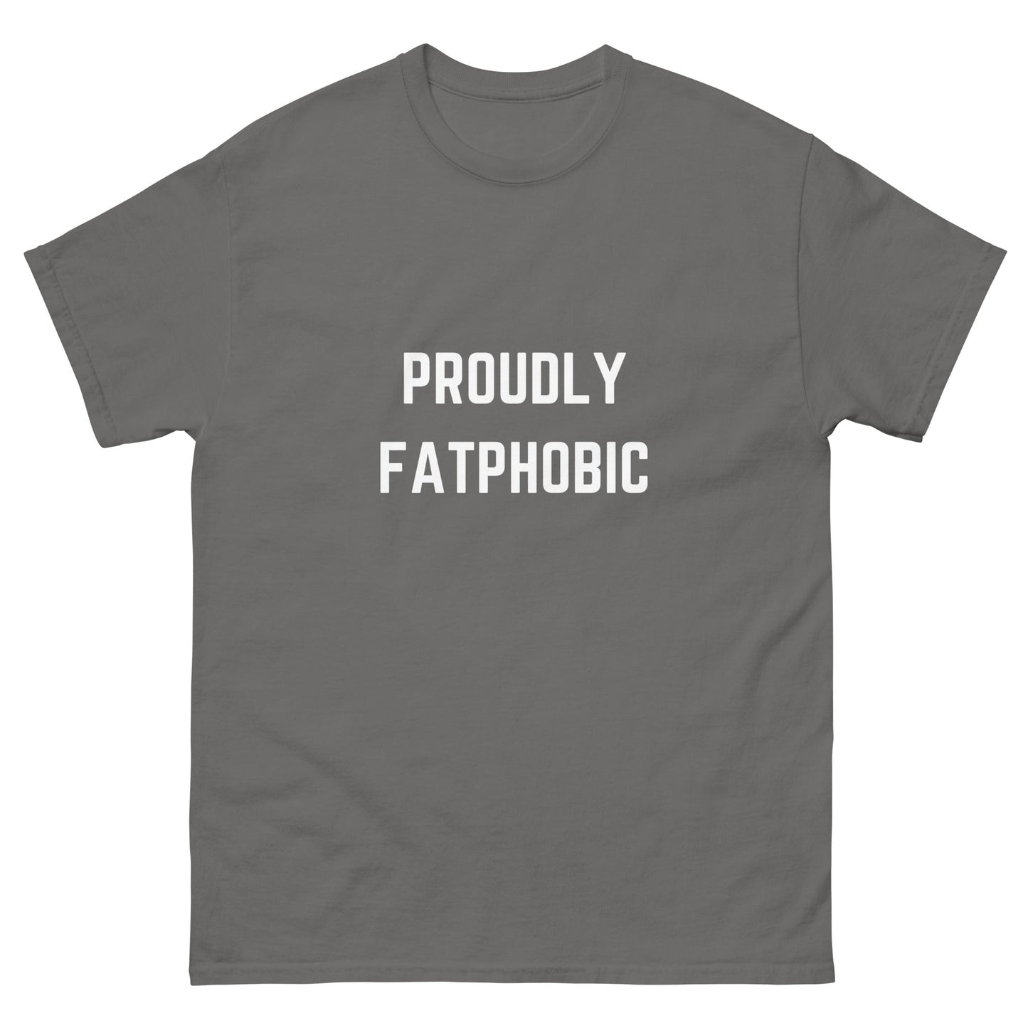 Proudly Fatphobic T-Shirt - Funny Shirts