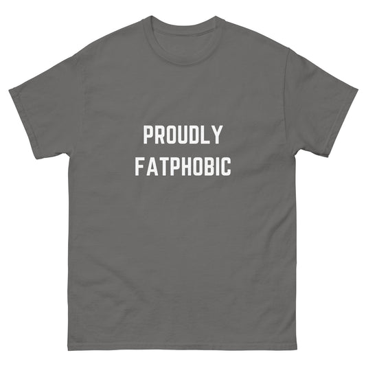 Proudly Fatphobic T-Shirt - Funny Shirts