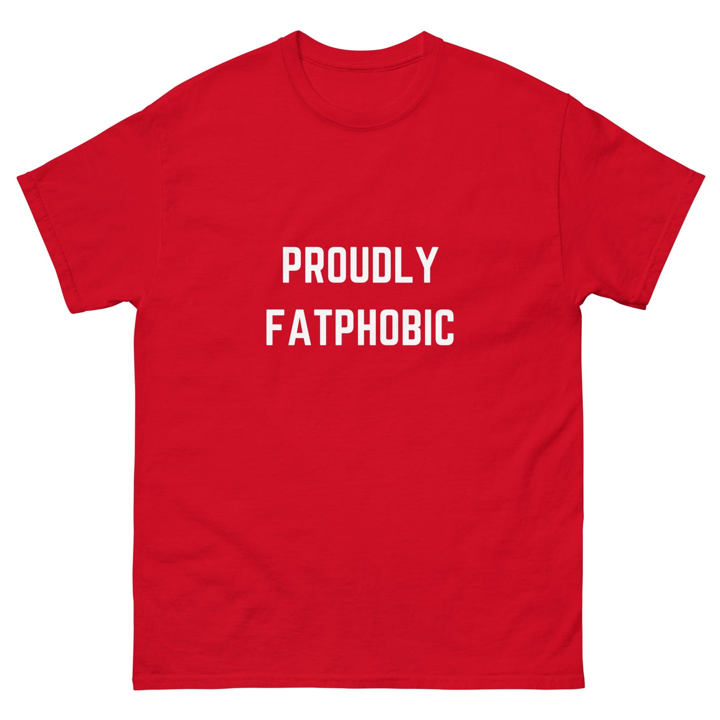 Proudly Fatphobic T-Shirt - Funny Shirts